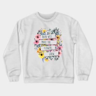 Rain Will Make The Flowers Grow #2 Crewneck Sweatshirt